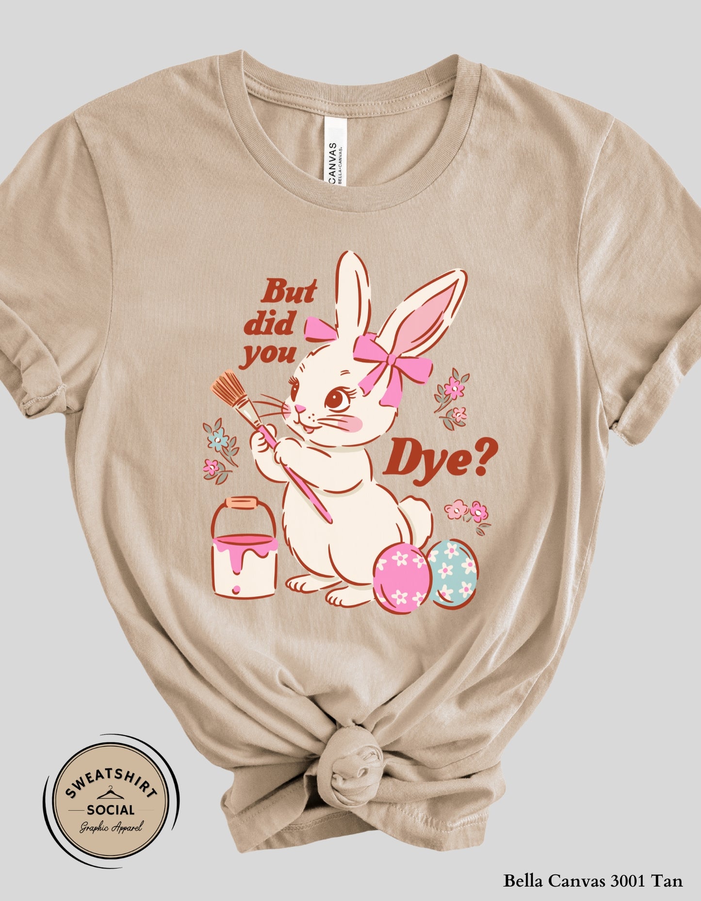 Funny Easter Bunny Dye Shirt or Sweatshirt – “But Did You Dye?” Cute Easter Graphic Tee (Adult Sizes S–2XL)