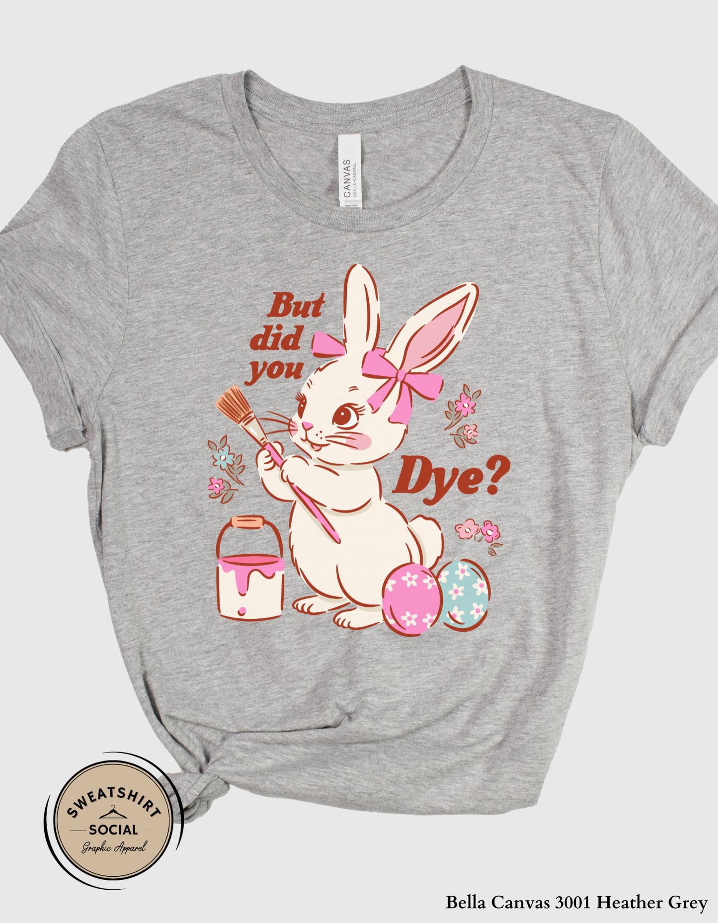 Funny Easter Bunny Dye Shirt or Sweatshirt – “But Did You Dye?” Cute Easter Graphic Tee (Adult Sizes S–2XL)