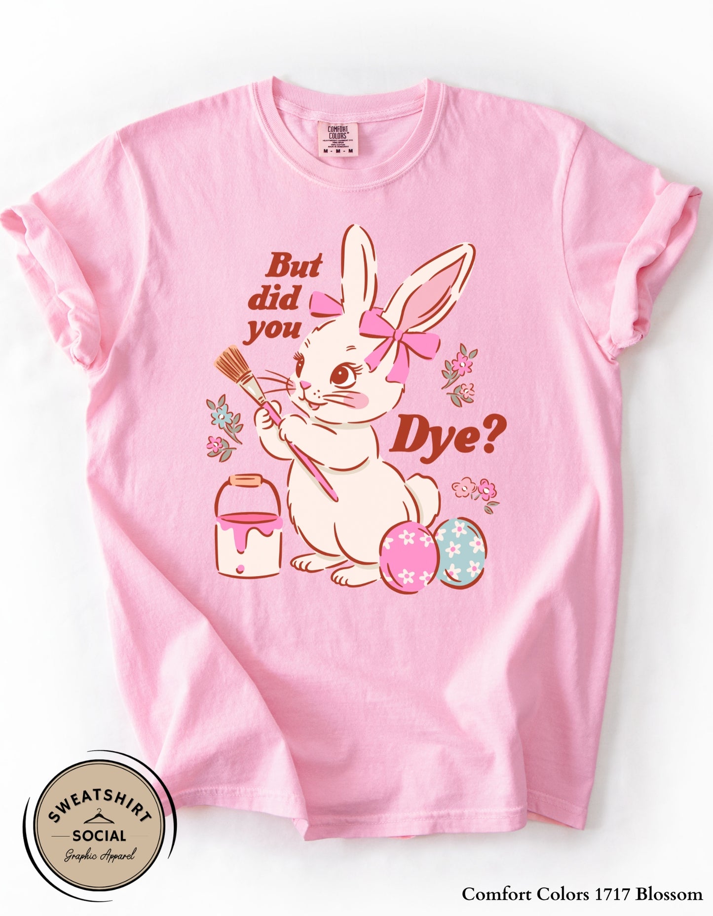 Funny Easter Bunny Dye Shirt or Sweatshirt – “But Did You Dye?” Cute Easter Graphic Tee (Adult Sizes S–2XL)