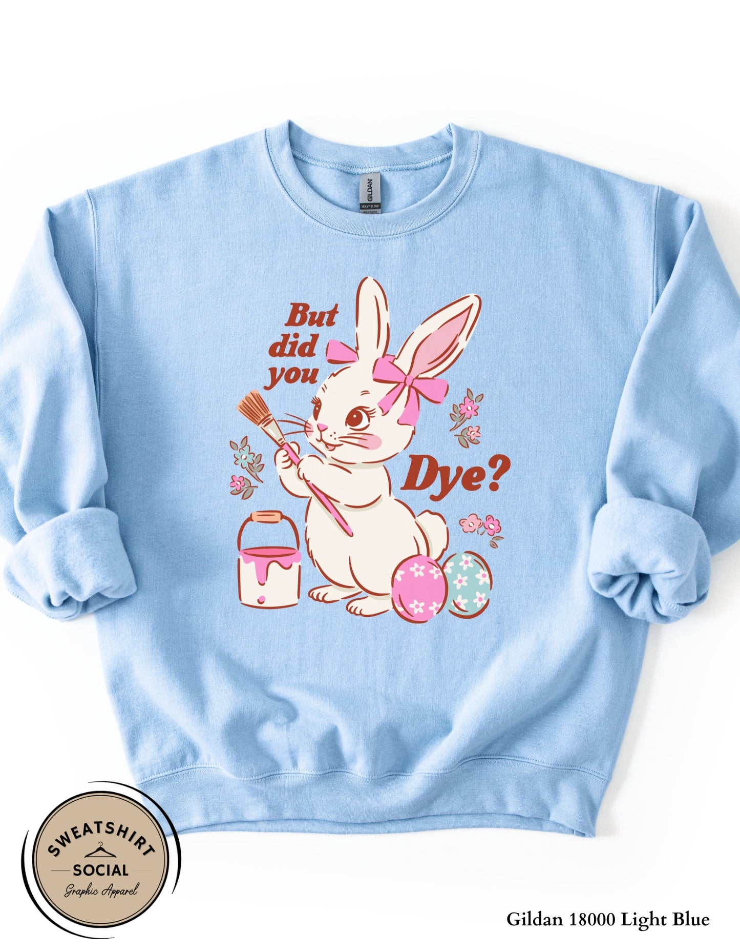 Funny Easter Bunny Dye Shirt or Sweatshirt – “But Did You Dye?” Cute Easter Graphic Tee (Adult Sizes S–2XL)