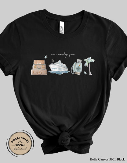 I’m Ready For Vacation T-Shirt or Sweatshirt – Travel Cruise Graphic Tee (Adult Sizes S–2XL)