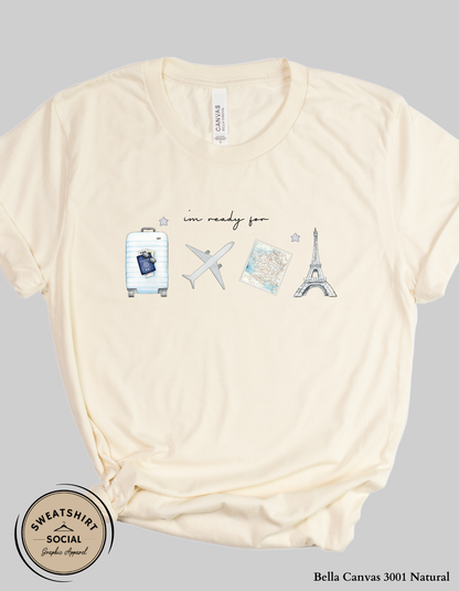 I’m Ready for Paris T-Shirt or Sweatshirt – Travel Vacation Graphic Design (Adult Sizes S–2XL)