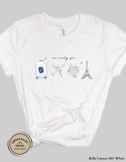 I’m Ready for Paris T-Shirt or Sweatshirt – Travel Vacation Graphic Design (Adult Sizes S–2XL)