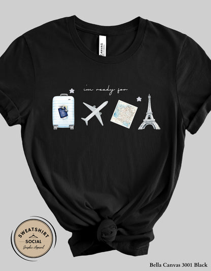 I’m Ready for Paris T-Shirt or Sweatshirt – Travel Vacation Graphic Design (Adult Sizes S–2XL)